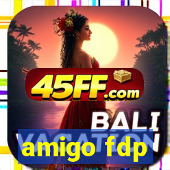 amigo fdp